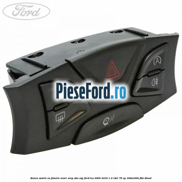 Buton avarie cu functie start stop ABS/ESP Ford Ka 2009-2016 1.3 TDCi 75 cp 169A1000, FD4 diesel
