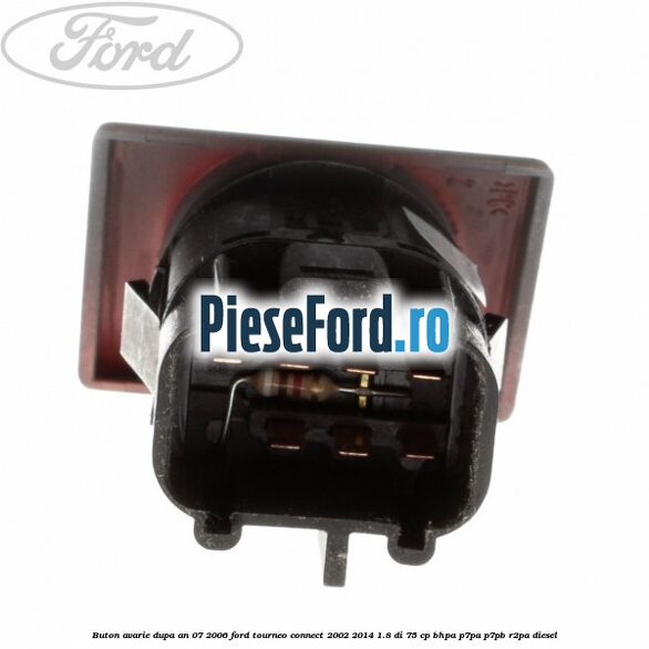 Buton avarie dupa an 07/2006 Ford Tourneo Connect 2002-2014 1.8 Di 75 cp BHPA, P7PA, P7PB, R2PA diesel