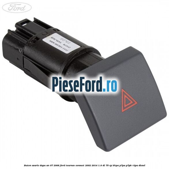 Buton avarie dupa an 07/2006 Ford Tourneo Connect 2002-2014 1.8 Di 75 cp BHPA, P7PA, P7PB, R2PA diesel