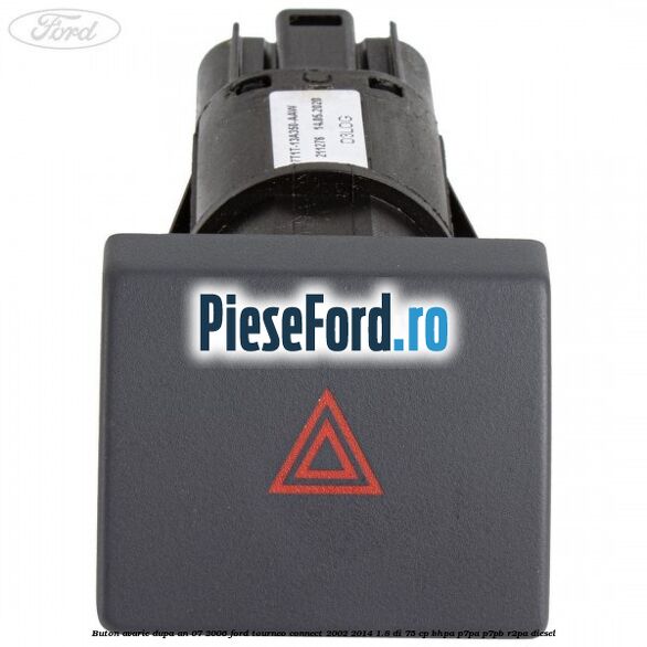 Buton avarie dupa an 07/2006 Ford Tourneo Connect 2002-2014 1.8 Di 75 cp BHPA, P7PA, P7PB, R2PA diesel