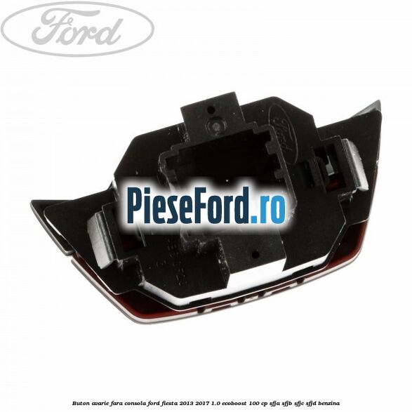Buton avarie fara consola Ford Fiesta 2013-2017 1.0 EcoBoost 100 cp SFJA, SFJB, SFJC, SFJD benzina