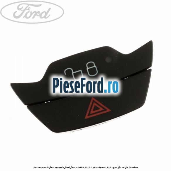 Buton avarie fara consola Ford Fiesta 2013-2017 1.0 EcoBoost 125 cp M1JE, M1JH benzina
