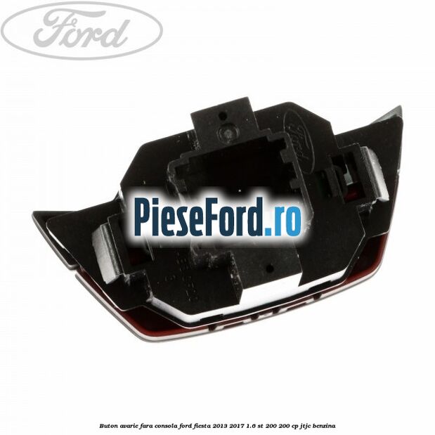 Buton avarie fara consola Ford Fiesta 2013-2017 1.6 ST 200 200 cp JTJC benzina