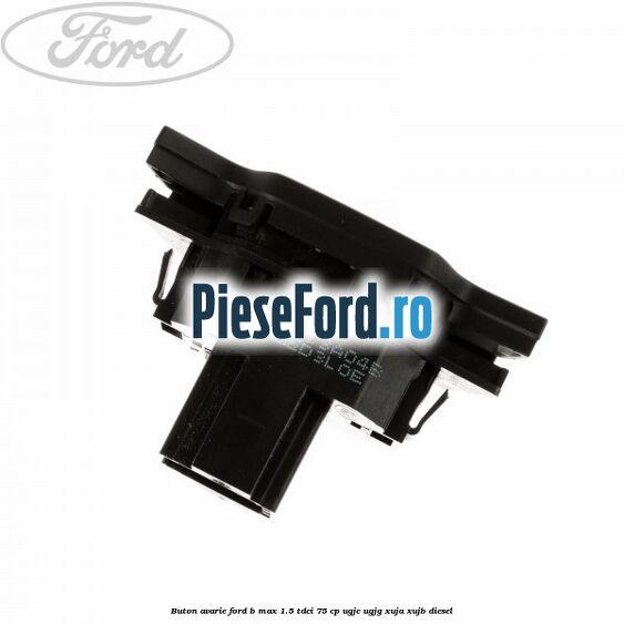 Buton avarie Ford B-Max 1.5 TDCi 75 cp UGJC, UGJG, XUJA, XUJB diesel