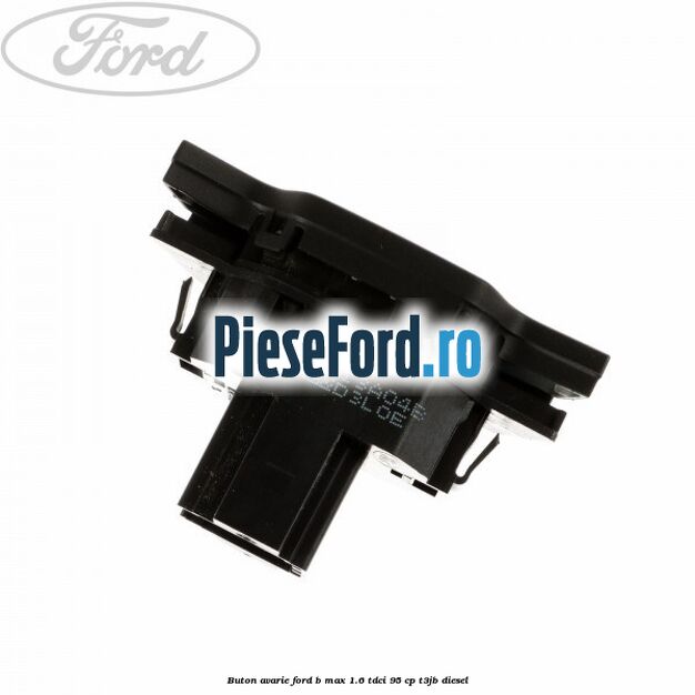 Buton avarie Ford B-Max 1.6 TDCi 95 cp T3JB diesel
