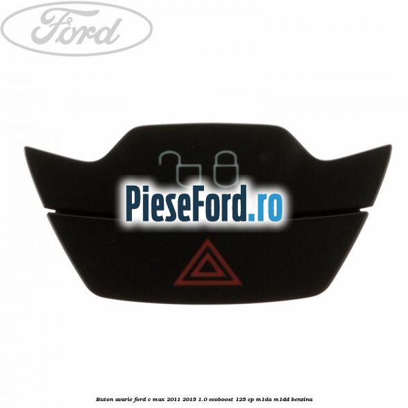 Buton avarie Ford C-Max 2011-2015 1.0 EcoBoost 125 cp M1DA, M1DD benzina