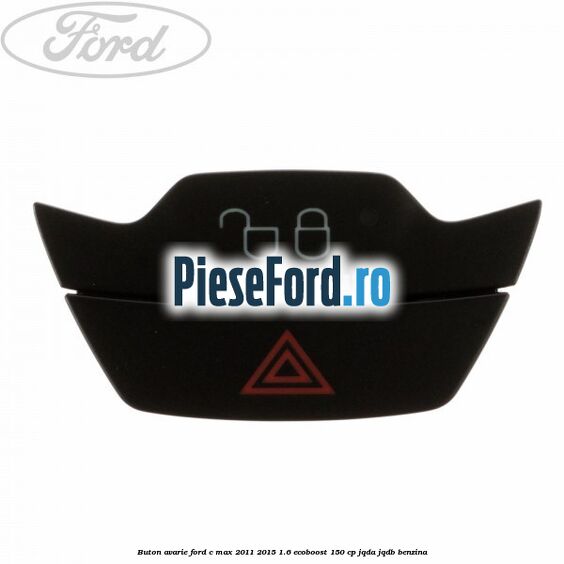 Buton avarie Ford C-Max 2011-2015 1.6 EcoBoost 150 cp JQDA, JQDB benzina