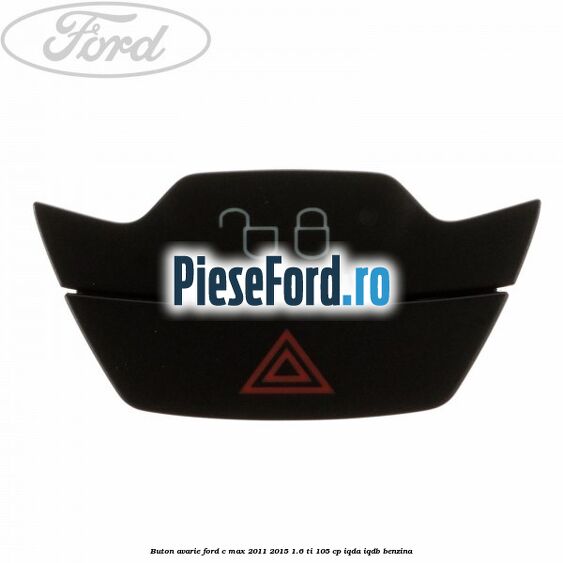 Buton avarie Ford C-Max 2011-2015 1.6 Ti 105 cp IQDA, IQDB benzina