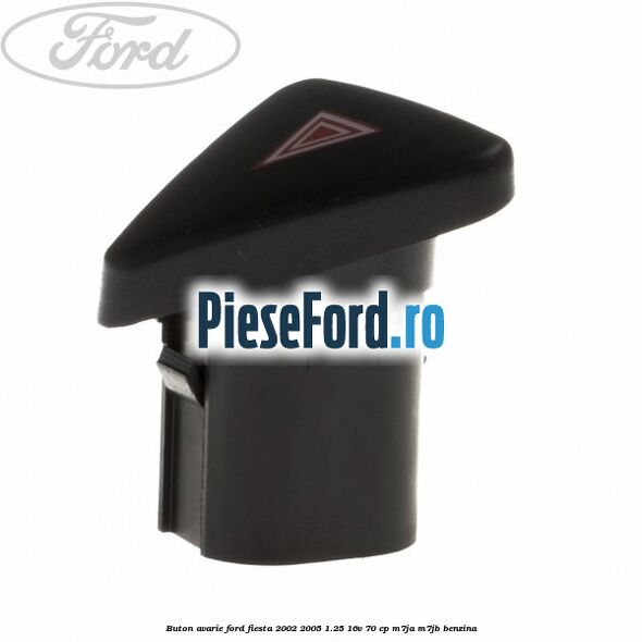 Buton avarie Ford Fiesta 2002-2005 1.25 16V 70 cp M7JA, M7JB benzina
