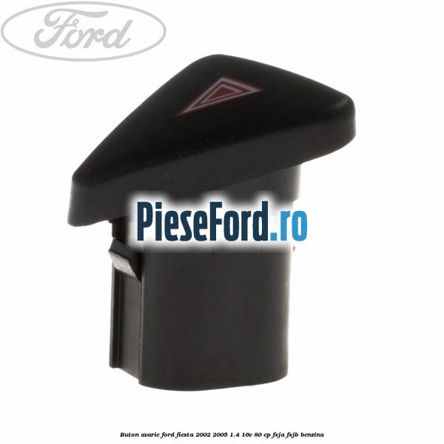 Buton avarie Ford Fiesta 2002-2005 1.4 16V 80 cp FXJA, FXJB benzina