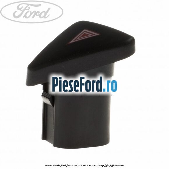 Buton avarie Ford Fiesta 2002-2005 1.6 16V 100 cp FYJA, FYJB benzina