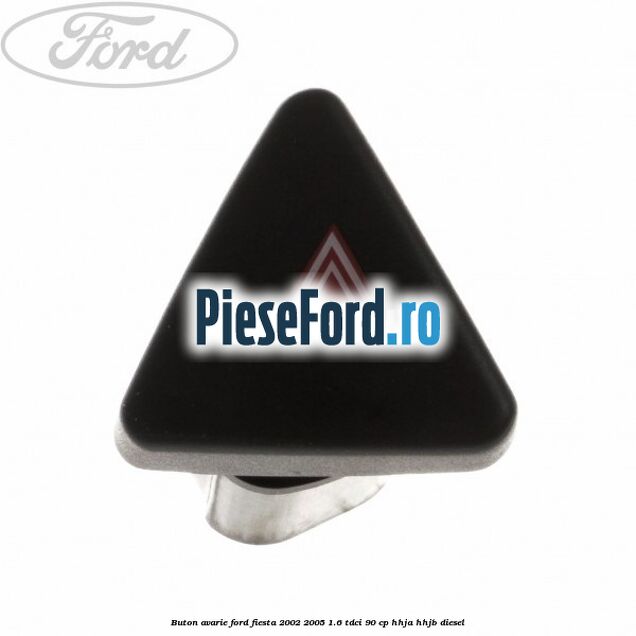 Buton avarie Ford Fiesta 2002-2005 1.6 TDCi 90 cp HHJA, HHJB diesel