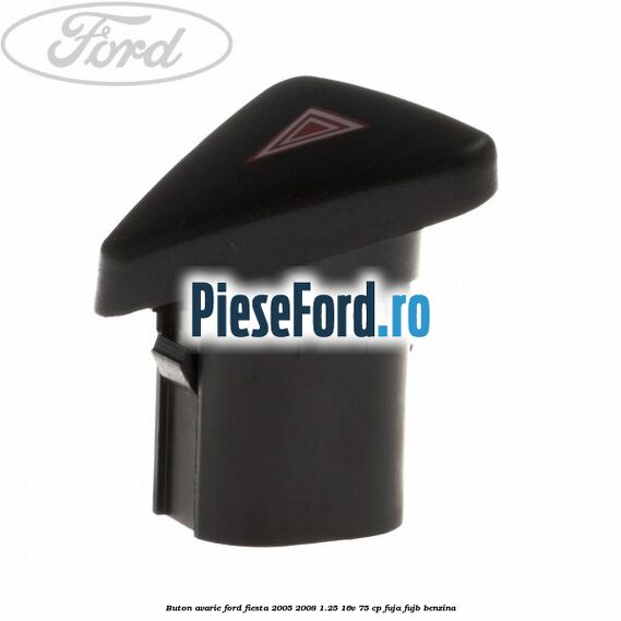 Buton avarie Ford Fiesta 2005-2008 1.25 16V 75 cp FUJA, FUJB benzina