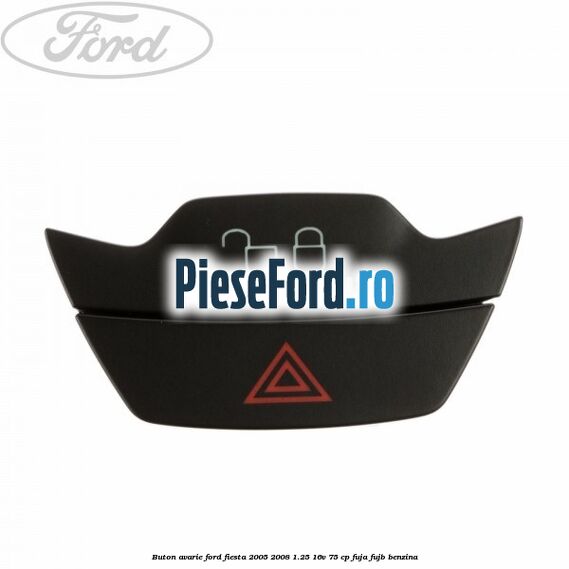 Buton avarie Ford Fiesta 2005-2008 1.25 16V 75 cp FUJA, FUJB benzina