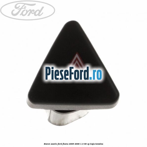 Buton avarie Ford Fiesta 2005-2008 1.3 60 cp BAJA benzina