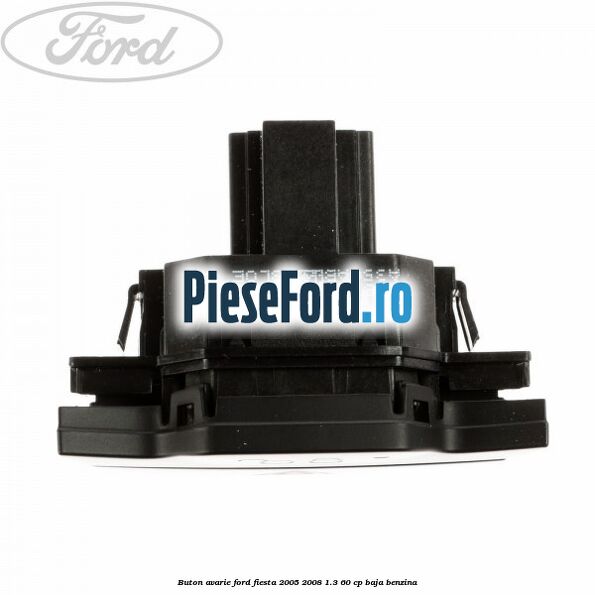 Buton avarie Ford Fiesta 2005-2008 1.3 60 cp BAJA benzina