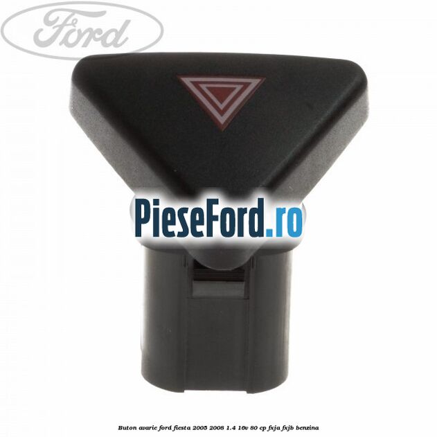 Buton avarie Ford Fiesta 2005-2008 1.4 16V 80 cp FXJA, FXJB benzina