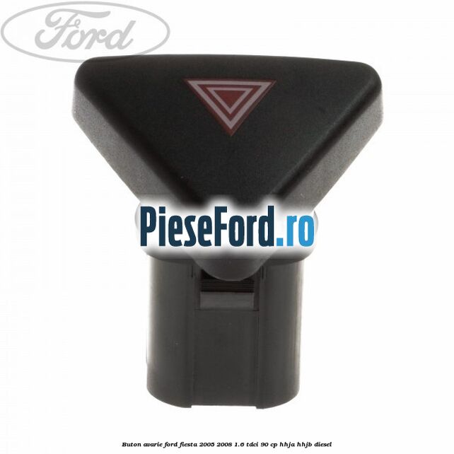Buton avarie Ford Fiesta 2005-2008 1.6 TDCi 90 cp Buton avarie Ford Fiesta 2005-2008 1.6 TDCi 90 cp HHJA, HHJB diesel