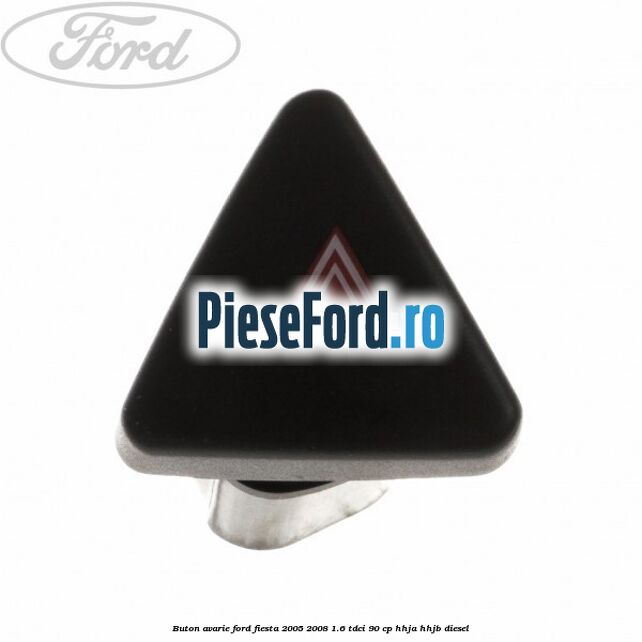 Buton avarie Ford Fiesta 2005-2008 1.6 TDCi 90 cp Buton avarie Ford Fiesta 2005-2008 1.6 TDCi 90 cp HHJA, HHJB diesel