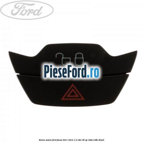 Buton avarie Ford Focus 2011-2014 1.6 TDCi 95 cp T3DA, T3DB diesel