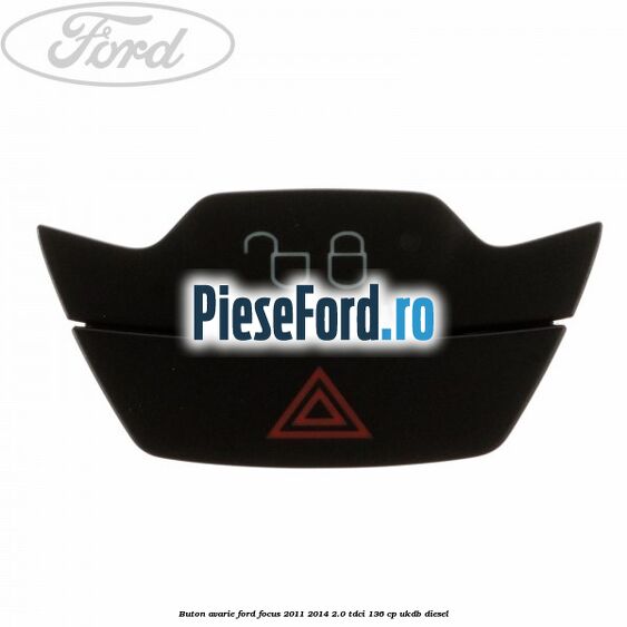 Buton avarie Ford Focus 2011-2014 2.0 TDCi 136 cp UKDB diesel