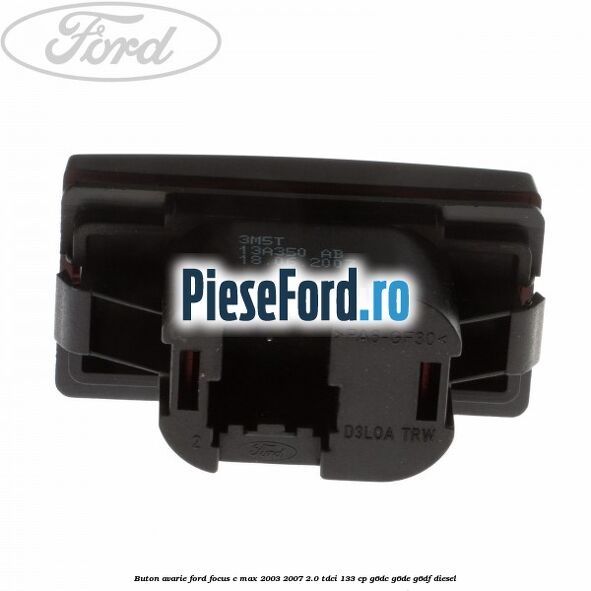 Buton avarie Ford Focus C-Max 2003-2007 2.0 TDCi 133 cp G6DC, G6DE, G6DF diesel