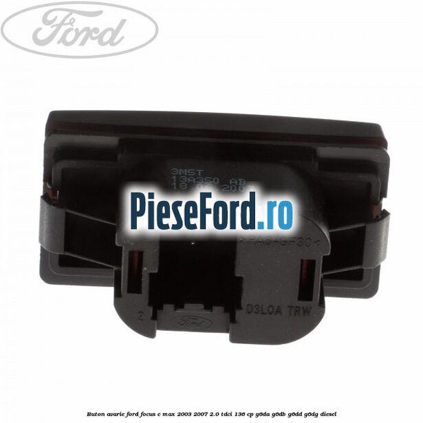 Buton avarie Ford Focus C-Max 2003-2007 2.0 TDCi 136 cp G6DA, G6DB, G6DD, G6DG diesel