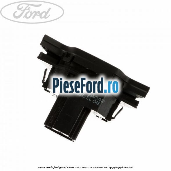 Buton avarie Ford Grand C-Max 2011-2015 1.6 EcoBoost 150 cp JQDA, JQDB benzina