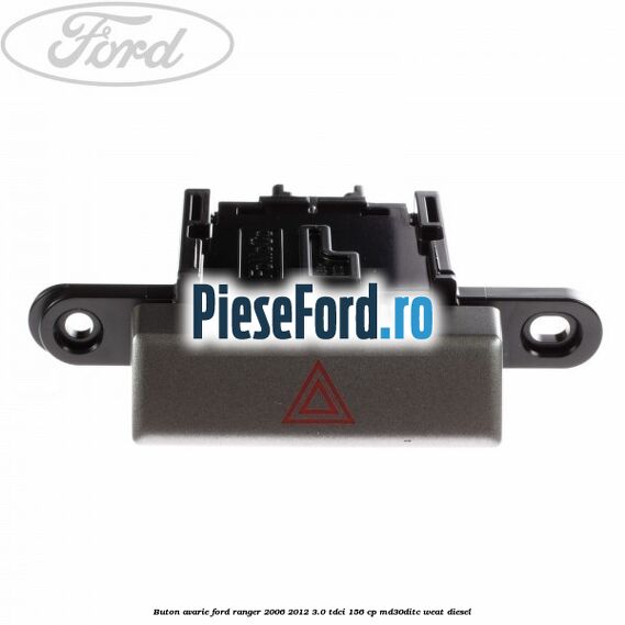 Buton avarie Ford Ranger 2006-2012 3.0 TDCi 156 cp MD30DITC, WEAT diesel