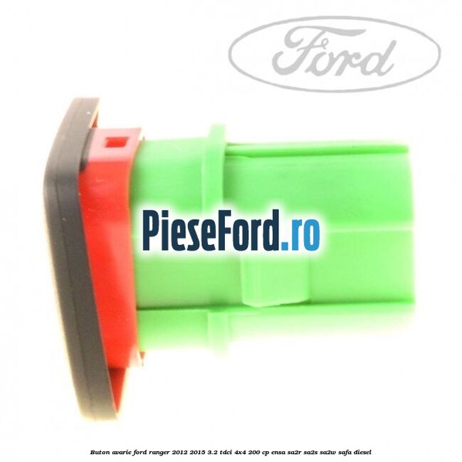 Buton avarie Ford Ranger 2012-2015 3.2 TDCi 4x4 200 cp ENSA, SA2R, SA2S, SA2W, SAFA diesel