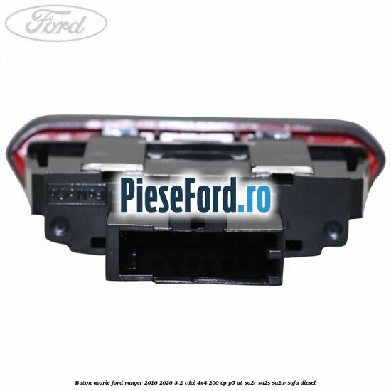 Buton avarie Ford Ranger 2016-2020 3.2 TDCi 4x4 200 cp P5-AT, SA2R, SA2S, SA2W, SAFA diesel