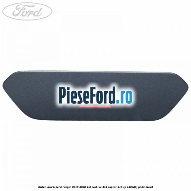 Buton avarie Ford Ranger 2019-2022 2.0 EcoBlue 4x4 Raptor 213 cp T20DD0J, YN2X diesel