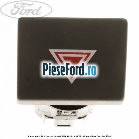 Buton avarie Ford Tourneo Connect 2002-2014 1.8 Di 75 cp BHPA, P7PA, P7PB, R2PA diesel