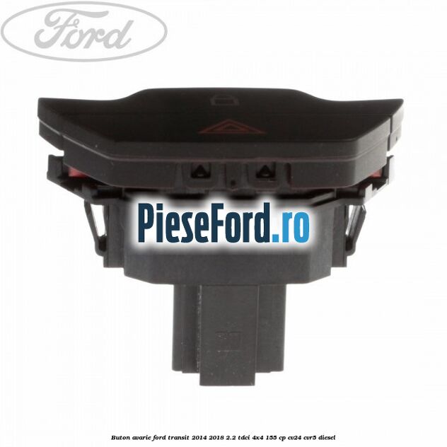 Buton avarie Ford Transit 2014-2018 2.2 TDCi 4x4 155 cp CV24, CVR5 diesel