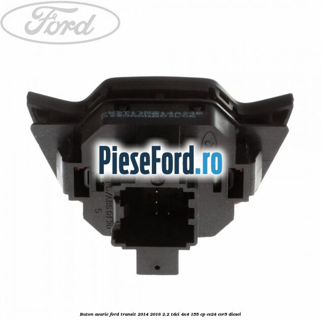 Buton avarie Ford Transit 2014-2018 2.2 TDCi 4x4 155 cp CV24, CVR5 diesel