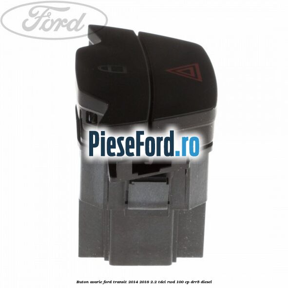 Buton avarie Ford Transit 2014-2018 2.2 TDCi RWD 100 cp Buton avarie Ford Transit 2014-2018 2.2 TDCi RWD 100 cp DRR5 diesel