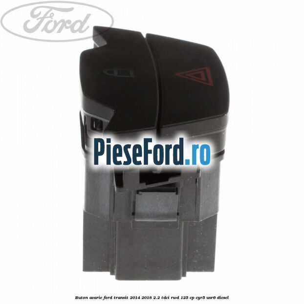 Buton avarie Ford Transit 2014-2018 2.2 TDCi RWD 125 cp CYR5, USR6 diesel