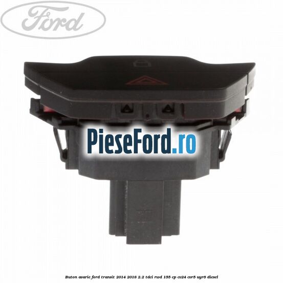 Buton avarie Ford Transit 2014-2018 2.2 TDCi RWD 155 cp CV24, CVR5, UYR6 diesel