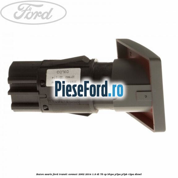 Buton avarie Ford Transit Connect 2002-2014 1.8 Di 75 cp Buton avarie Ford Transit Connect 2002-2014 1.8 Di 75 cp BHPA, P7PA, P7PB, R2PA diesel