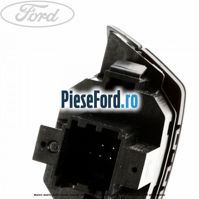 Buton avarie Ford Transit Courier 2014-2018 1.0 EcoBoost 100 cp SFCA, SFCB, SFCC, SFCD, SFCE benzina