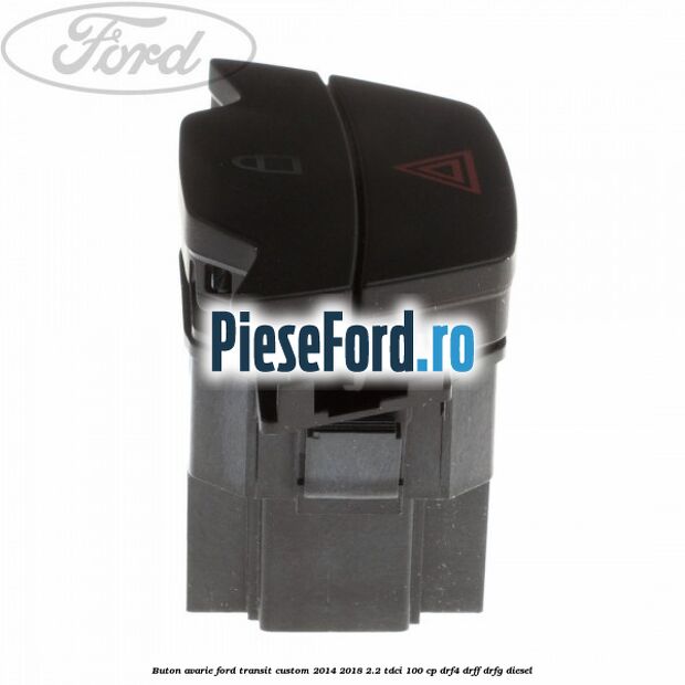 Buton avarie Ford Transit Custom 2014-2018 2.2 TDCi 100 cp DRF4, DRFF, DRFG diesel