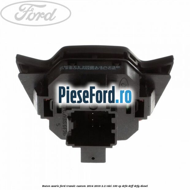 Buton avarie Ford Transit Custom 2014-2018 2.2 TDCi 100 cp DRF4, DRFF, DRFG diesel