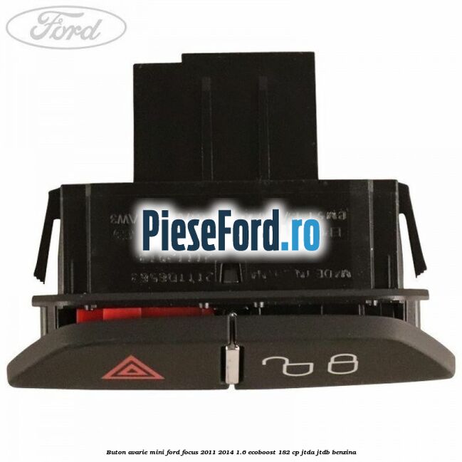 Buton avarie mini Ford Focus 2011-2014 1.6 EcoBoost 182 cp Buton avarie mini Ford Focus 2011-2014 1.6 EcoBoost 182 cp JTDA, JTDB benzina