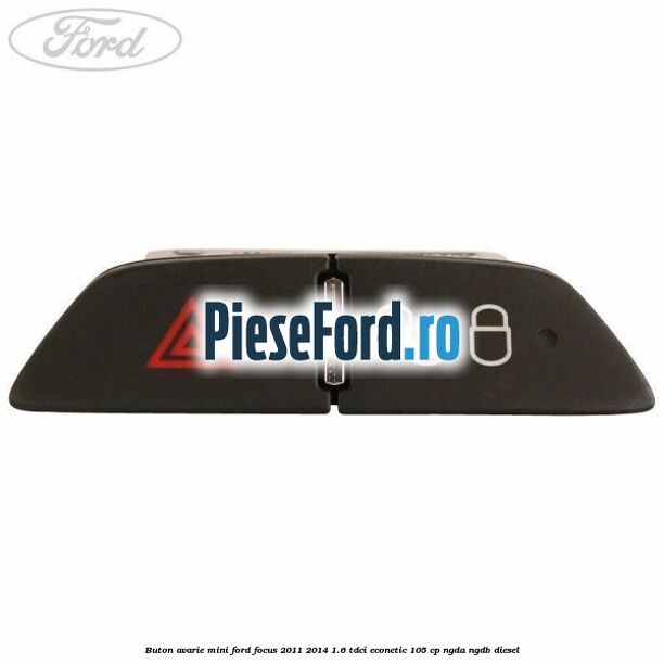 Buton avarie mini Ford Focus 2011-2014 1.6 TDCi ECOnetic 105 cp Buton avarie mini Ford Focus 2011-2014 1.6 TDCi ECOnetic 105 cp NGDA, NGDB diesel