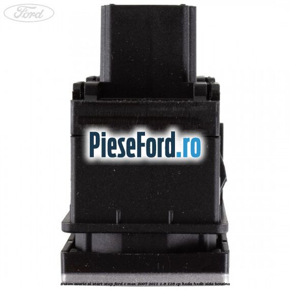 Buton avarie si start stop Ford C-Max 2007-2011 1.6 116 cp Buton avarie si start stop Ford C-Max 2007-2011 1.6 116 cp HXDA, HXDB, SIDA benzina