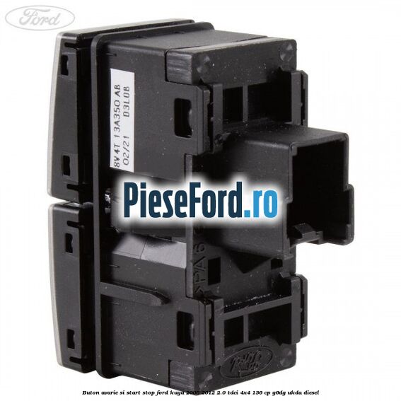 Buton avarie si start stop Ford Kuga 2008-2012 2.0 TDCi 4x4 136 cp Buton avarie si start stop Ford Kuga 2008-2012 2.0 TDCi 4x4 136 cp G6DG, UKDA diesel