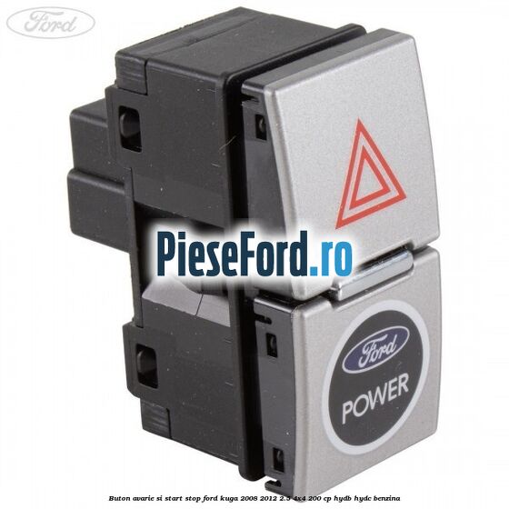 Buton avarie si start stop Ford Kuga 2008-2012 2.5 4x4 200 cp Buton avarie si start stop Ford Kuga 2008-2012 2.5 4x4 200 cp HYDB, HYDC benzina