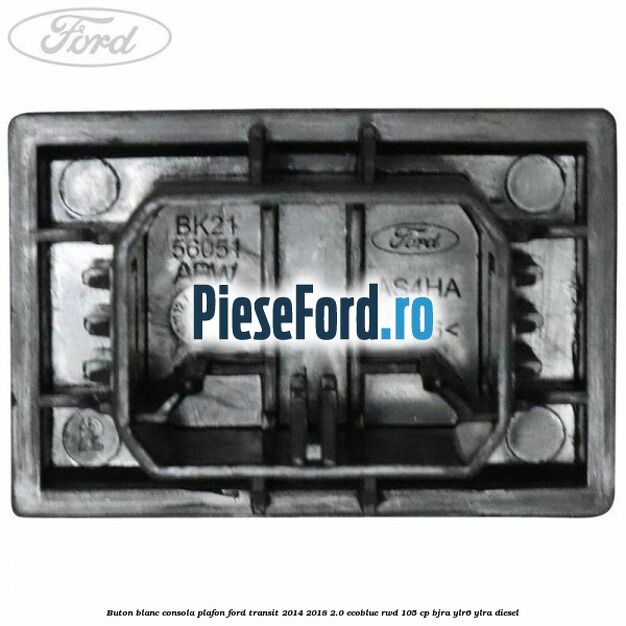Buton blanc consola plafon Ford Transit 2014-2018 2.0 EcoBlue RWD 105 cp Buton blanc consola plafon Ford Transit 2014-2018 2.0 EcoBlue RWD 105 cp BJRA, YLR6, YLRA diesel