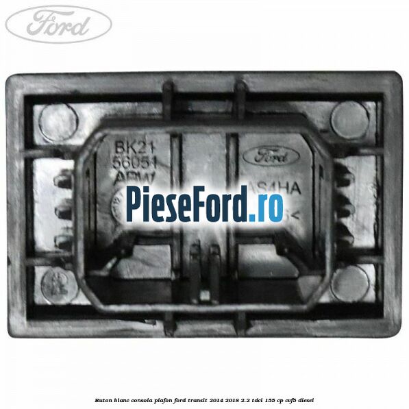 Buton blanc consola plafon Ford Transit 2014-2018 2.2 TDCi 155 cp CVF5 diesel