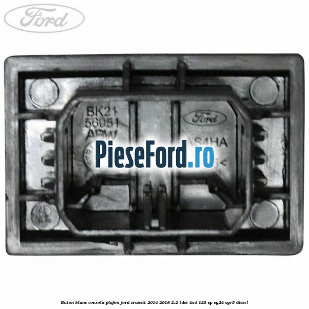 Buton blanc consola plafon Ford Transit 2014-2018 2.2 TDCi 4x4 125 cp Buton blanc consola plafon Ford Transit 2014-2018 2.2 TDCi 4x4 125 cp CY24, CYR5 diesel